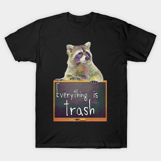 Everything Is Trash Cute Raccoon T-Shirt by funhousejen